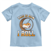 Cute Hamster Running Wheel Toddler T Shirt This Is How I Roll