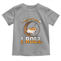 Cute Hamster Running Wheel Toddler T Shirt This Is How I Roll