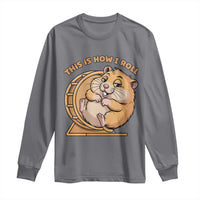 Funny Hamster This Is How I Roll Long Sleeve Shirt Cute Rodent Wheel Meme