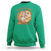 Funny Hamster This Is How I Roll Sweatshirt Cute Rodent Wheel Meme