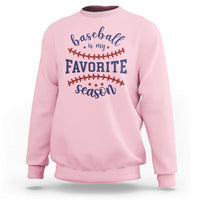 Baseball Is My Favorite Season Sweatshirt Sports Fan Gift