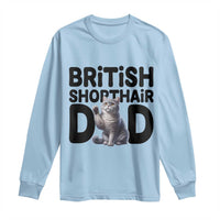 Proud British Shorthair Dad Long Sleeve Shirt Cute Cat Fathers Day Gift