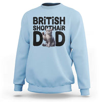 Proud British Shorthair Dad Sweatshirt Cute Cat Fathers Day Gift