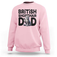 Proud British Shorthair Dad Sweatshirt Cute Cat Fathers Day Gift