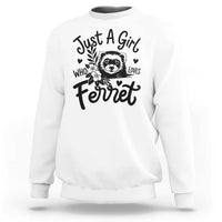 Just a Girl Who Loves Ferrets Sweatshirt Exotic Pet Owner Gift