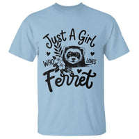 Just a Girl Who Loves Ferrets T Shirt Exotic Pet Owner Gift