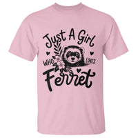Just a Girl Who Loves Ferrets T Shirt Exotic Pet Owner Gift