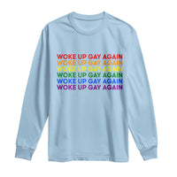 Woke Up Gay Again Long Sleeve Shirt Funny LGBTQ Rainbow Typography