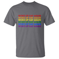 Woke Up Gay Again T Shirt Funny LGBTQ Rainbow Typography