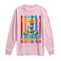 I Like My Tequila Straight But My Friends Go Either Way Long Sleeve Shirt Funny LGBTQ Drinking