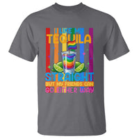 I Like My Tequila Straight But My Friends Go Either Way T Shirt Funny LGBTQ Drinking