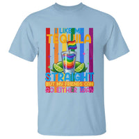 I Like My Tequila Straight But My Friends Go Either Way T Shirt Funny LGBTQ Drinking
