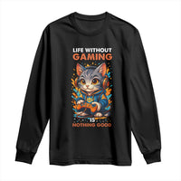 Funny Gamer Cat Long Sleeve Shirt Life Without Gaming Is Nothing Good - Wonder Print Shop