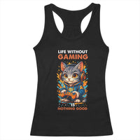 Funny Gamer Cat Racerback Tank Top Life Without Gaming Is Nothing Good - Wonder Print Shop