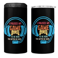 Funny Gamer 4 in 1 Can Cooler Tumbler I Paused My Game To Be Here