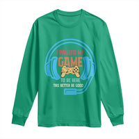 Funny Gamer Long Sleeve Shirt I Paused My Game To Be Here - Wonder Print Shop