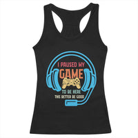 Funny Gamer Racerback Tank Top I Paused My Game To Be Here - Wonder Print Shop