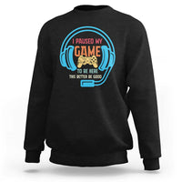 Funny Gamer Sweatshirt I Paused My Game To Be Here - Wonder Print Shop