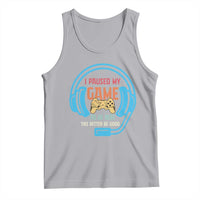 Funny Gamer Tank Top I Paused My Game To Be Here - Wonder Print Shop