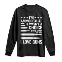 Funny Im Ammosexual Long Sleeve Shirt American Freedom Second Amendment