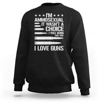 Funny Im Ammosexual Sweatshirt American Freedom Second Amendment
