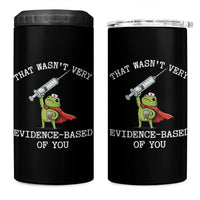 Funny Frog Nurse Meme 4 in 1 Can Cooler Tumbler That Wasnt Very Evidence Based Of You