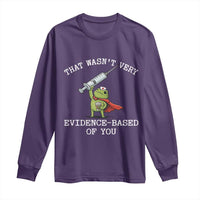 Funny Frog Nurse Meme Long Sleeve Shirt That Wasnt Very Evidence Based Of You