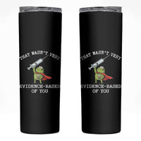 Funny Frog Nurse Meme Skinny Tumbler That Wasnt Very Evidence Based Of You