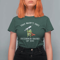 Funny Frog Nurse Meme T Shirt For Women That Wasnt Very Evidence Based Of You