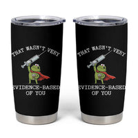 Funny Frog Nurse Meme Tumbler Cup That Wasnt Very Evidence Based Of You