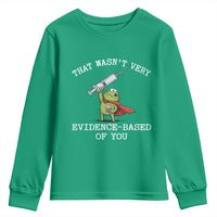 Funny Frog Nurse Meme Youth Sweatshirt That Wasnt Very Evidence Based Of You