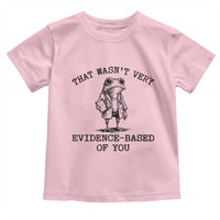 Funny Grumpy Frog Doctor Toddler T Shirt That Wasnt Very Evidence Based Of You