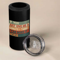 Funny Sarcastic Introvert Quote 4 in 1 Can Cooler Tumbler If You Just Give Me A Minute I Think I Can Make It Worse