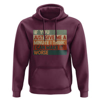 Funny Sarcastic Introvert Quote Hoodie If You Just Give Me A Minute I Think I Can Make It Worse