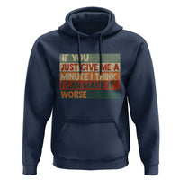 Funny Sarcastic Introvert Quote Hoodie If You Just Give Me A Minute I Think I Can Make It Worse