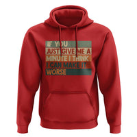 Funny Sarcastic Introvert Quote Hoodie If You Just Give Me A Minute I Think I Can Make It Worse