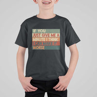 Funny Sarcastic Introvert Quote T Shirt For Kid If You Just Give Me A Minute I Think I Can Make It Worse