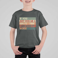 Funny Sarcastic Introvert Quote T Shirt For Kid If You Just Give Me A Minute I Think I Can Make It Worse