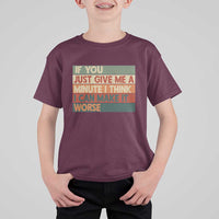 Funny Sarcastic Introvert Quote T Shirt For Kid If You Just Give Me A Minute I Think I Can Make It Worse