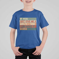 Funny Sarcastic Introvert Quote T Shirt For Kid If You Just Give Me A Minute I Think I Can Make It Worse