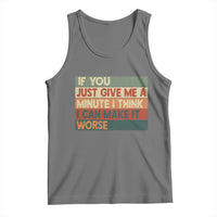 Funny Sarcastic Introvert Quote Tank Top If You Just Give Me A Minute I Think I Can Make It Worse