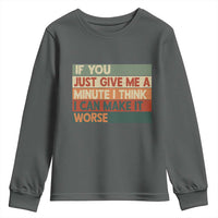 Funny Sarcastic Introvert Quote Youth Sweatshirt If You Just Give Me A Minute I Think I Can Make It Worse
