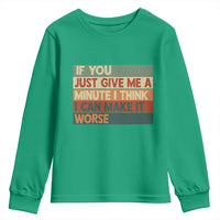 Funny Sarcastic Introvert Quote Youth Sweatshirt If You Just Give Me A Minute I Think I Can Make It Worse