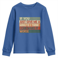 Funny Sarcastic Introvert Quote Youth Sweatshirt If You Just Give Me A Minute I Think I Can Make It Worse