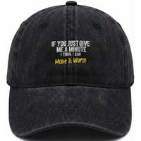 Funny Sarcastic Washed Cotton Baseball Cap If You Just Give Me A Minute I Think I Can Make It Worse