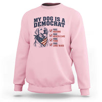 Funny Political Satire Dog Owner Gift Sweatshirt My Dog Is A Democrat