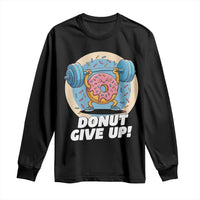 Donut Give Up Long Sleeve Shirt Funny Gym Workout Donut Lover Gift - Wonder Print Shop