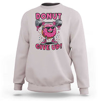 Donut Give Up Sweatshirt Fitness Motivation For Donut Lovers - Wonder Print Shop