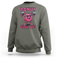 Donut Give Up Sweatshirt Fitness Motivation For Donut Lovers - Wonder Print Shop