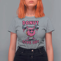 Donut Give Up T Shirt For Women Fitness Motivation For Donut Lovers - Wonder Print Shop